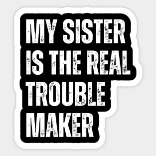 My Sister Is The Real Trouble Maker Sticker